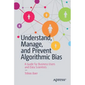 Understand, Manage, and Prevent Algorithmic Bias: A Guide for Business Users and Data Scientists