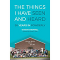 The Things I Have Seen and Heard: 50 Years In Powderly