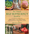 The Ultimate Self-Sufficiency Handbook: A Complete Guide to Baking, Crafts, Gardening, Preserving Your Harvest, Raising Animals, and More
