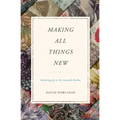 Making All Things New: Restoring Joy to the Sexually Broken