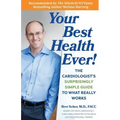 Your Best Health Ever!: The Cardiologist's Surprisingly Simple Guide to What Really Works