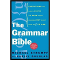 The Grammar Bible: Everything You Always Wanted to Know about Grammar But Didn't Know Whom to Ask