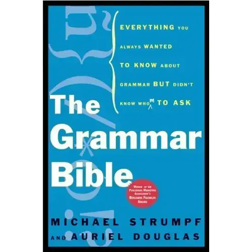 The Grammar Bible: Everything You Always Wanted to Know about Grammar But Didn't Know Whom to Ask