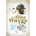 The Nine Waves: The Extraordinary Story of How India Took Over the Cricket World