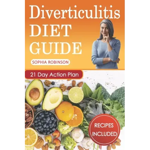 Diverticulitis Diet Guide: A Detailed and Simple Guide with Easy and Delicious Recipes.