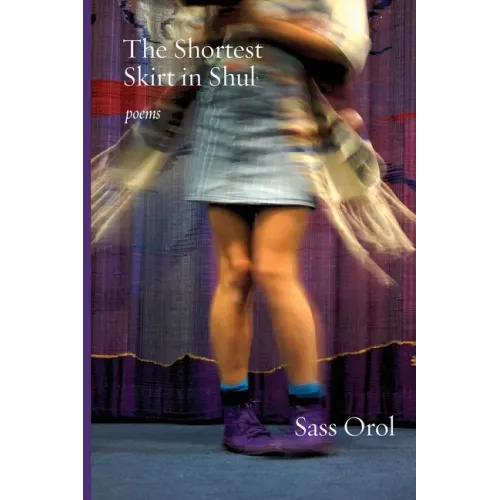The Shortest Skirt in Shul: Poems