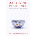 Mastering Resilience: Transforming into your purpose