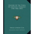 History Of The Town Of Johnson, Vermont, 1784-1904 (1907)