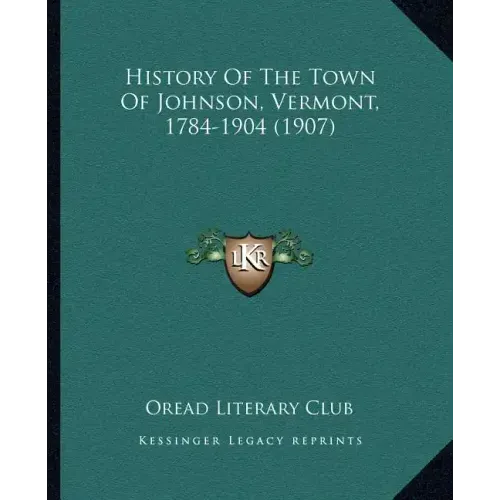 History Of The Town Of Johnson, Vermont, 1784-1904 (1907)