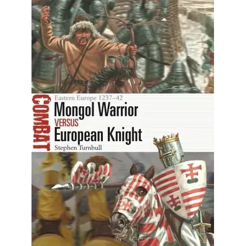 Mongol Warrior Vs European Knight: Eastern Europe 1237-42