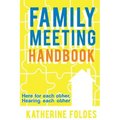 Family Meeting Handbook: Here for Each Other, Hearing Each Other