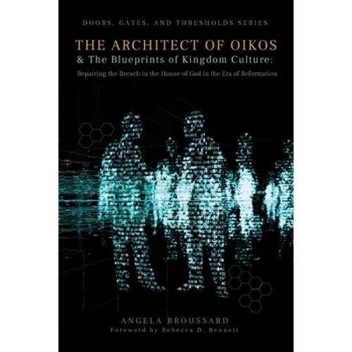 The Architect of Oikos & the Blueprints of Kingdom Culture: Repairing the Breach In the House of God In The Era of Reformation