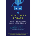 Living with Robots: What Every Anxious Human Needs to Know