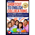 Shortcut to English Collocations: Master 400] English Collocations in Used Explained Under 20 Minutes a Day (Book 1)