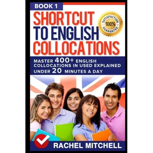 Shortcut to English Collocations: Master 400] English Collocations in Used Explained Under 20 Minutes a Day (Book 1)