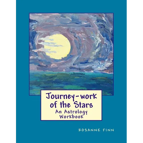 Journey-Work of the Stars: An Astrology Workbook