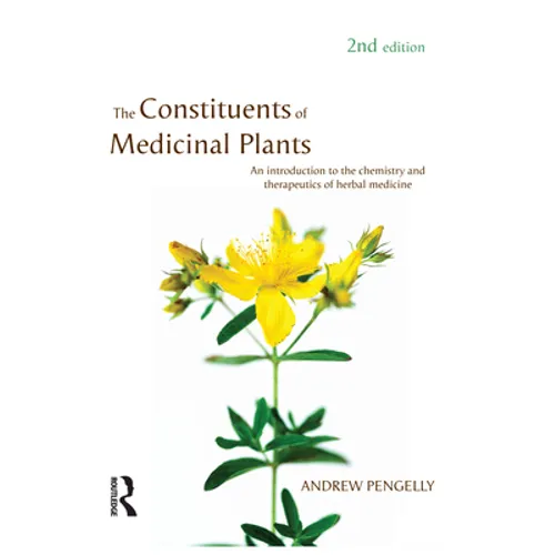 The Constituents of Medicinal Plants: An Introduction to the Chemistry and Therapeutics of Herbal Medicine