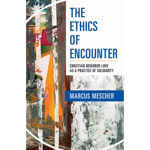 Ethics of Encounter: Christian Neighbor Love as a Practice of Solidarity