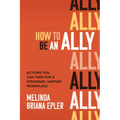 How to Be an Ally: Actions You Can Take for a Stronger, Happier Workplace