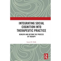 Integrating Social Cognition into Therapeutic Practice: Beneath and Beyond the Process of Therapy