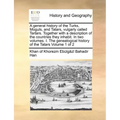 A General History of the Turks, Moguls, and Tatars, Vulgarly Called Tartars. Together with a Description of the Countries They Inhabit. in Two Volumes