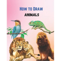 How To Draw Cute Animals Book: A Great Book For Beginners To Intermediate Drawers
