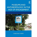 Museums and Anthropology in the Age of Engagement