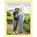 Urban Farmers: The Now (and How) of Growing Food in the City