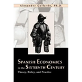 Spanish Economics in the Sixteenth Century: Theory, Policy, and Practice