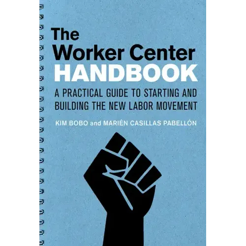 The Worker Center Handbook: A Practical Guide to Starting and Building the New Labor Movement