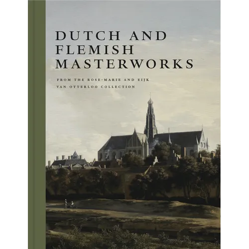 Dutch and Flemish Masterworks from the Rose-Marie and Eijk Van Otterloo Collection: A Supplement to Golden