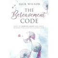 The Bereavement Code: How To Survive Grief and Move Beyond the Loss of a Loved One