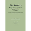 Founders: Portraits of Persons Born Abroad Who Came to the Colonies in North America Before the Year 1701. Three Volumes in Two.