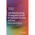 Split Manufacturing of Integrated Circuits for Hardware Security and Trust: Methods, Attacks and Defenses