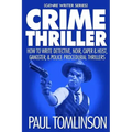 Crime Thriller: How to Write Detective, Noir, Caper & Heist, Gangster, & Police Procedural Thrillers