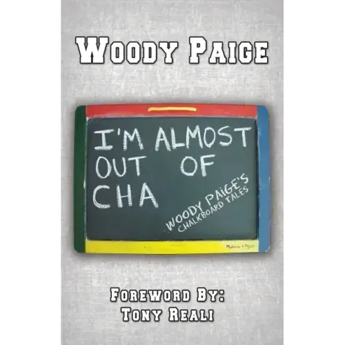 I'm Almost Out of Cha: Woody Paige's Chalkboard Tales