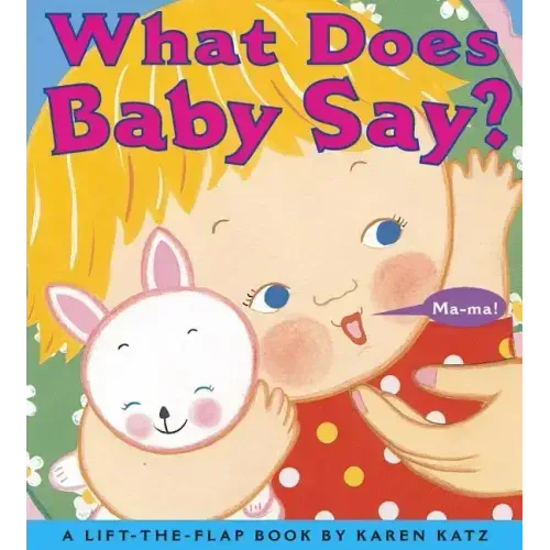 What Does Baby Say?: A Lift-The-Flap Book