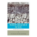 The World's Greatest Civilizations: The History and Culture of the Toltec