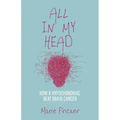 All in My Head: How a Hypochondriac Beat Brain Cancer