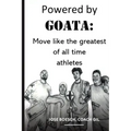 Powered by Goata: MOVE LIKE THE GREATEST OF ALL TIME ATHLETES: Bulletproof your joints and spine by using the same injury resistant move
