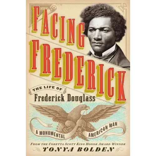 Facing Frederick: The Life of Frederick Douglass, a Monumental American Man