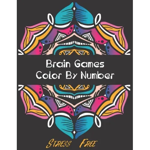 Brain Games - Color by Number: Brain Games Color By Number Stress-Free Coloring: Relaxation and Stress Relief Color By Numbers Activity Book for Adul