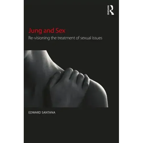 Jung and Sex: Re-Visioning the Treatment of Sexual Issues