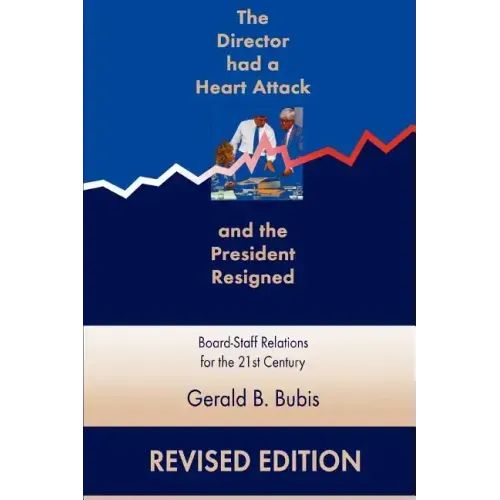 The Director Had a Heart Attack and the President Resigned: Board-Staff Relations for the 21st Century