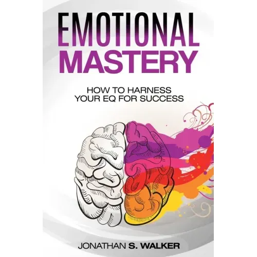 Emotional Agility - Emotional Mastery: How to Harness Your EQ for Success (Social Psychology)