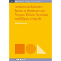 Lectures on Selected Topics in Mathematical Physics: Elliptic Functions and Elliptic Integrals