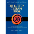 Button Therapy: The Button Therapy Book: How to Work on Your Buttons and the Button-Pushers in Your Life -- A Practical Psychological
