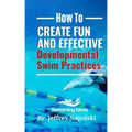 How to Create Fun and Effective Developmental Swim Practices: Make coaching beginner swimmers exciting and interesting.
