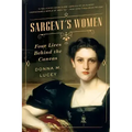 Sargent's Women: Four Lives Behind the Canvas