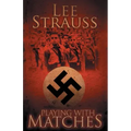Playing with Matches: Coming of age in Hitler's Germany (a WW2 novel)